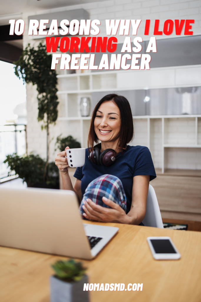 10 Reasons Why I Love Working As A Freelancer (Pros Explained)